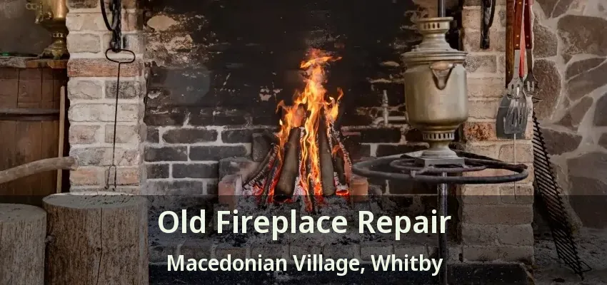 Old Fireplace Repair Macedonian Village, Whitby - ON