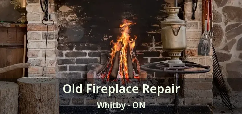 Old Fireplace Repair Whitby - ON