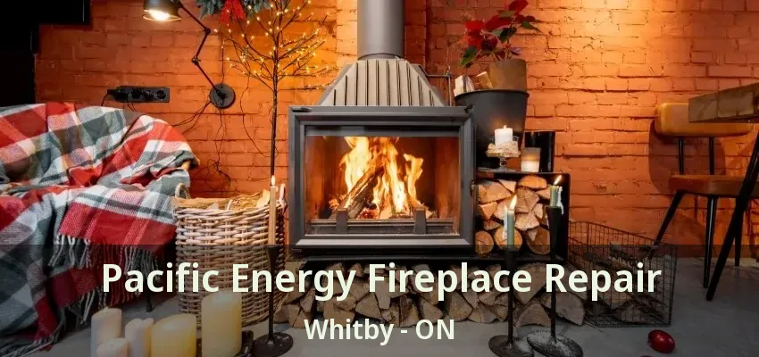 Pacific Energy Fireplace Repair Whitby - ON