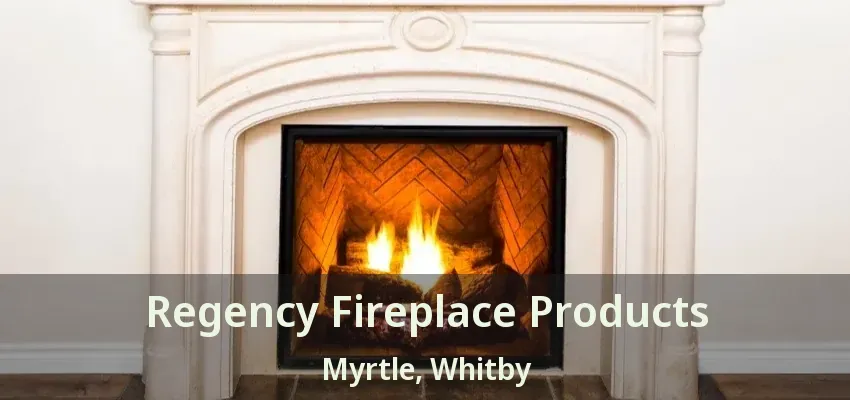 Regency Fireplace Products Myrtle, Whitby - ON
