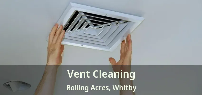 Vent Cleaning Rolling Acres, Whitby - ON