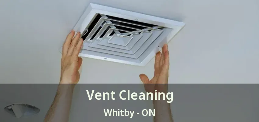 Vent Cleaning Whitby - ON
