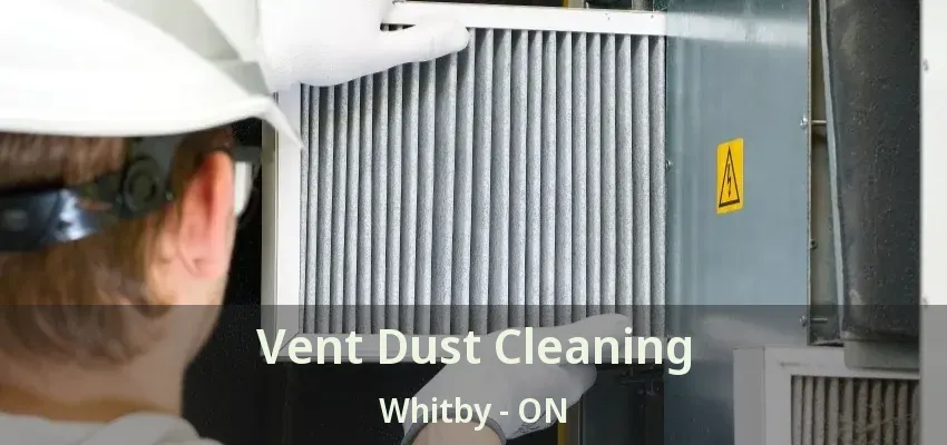 Vent Dust Cleaning Whitby - ON