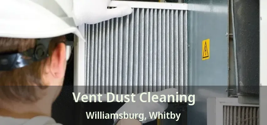 Vent Dust Cleaning Williamsburg, Whitby - ON