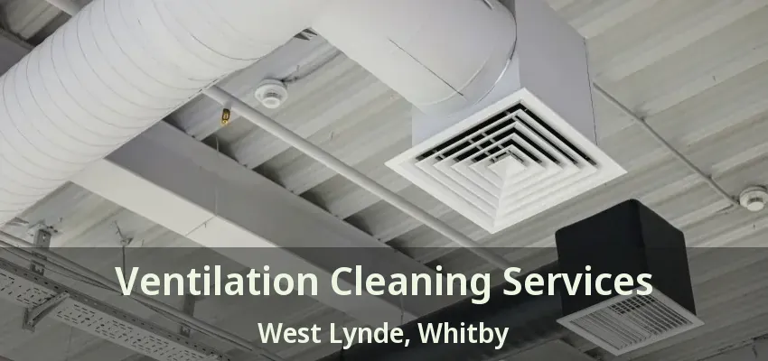 Ventilation Cleaning Services West Lynde, Whitby - ON