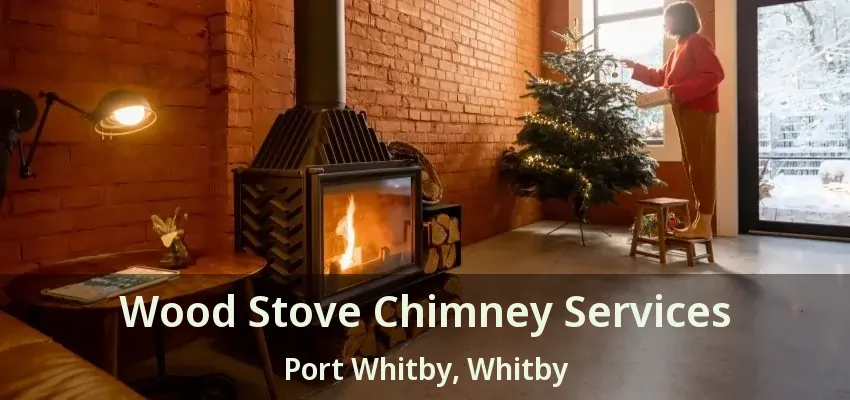 Wood Stove Chimney Services Port Whitby, Whitby - ON