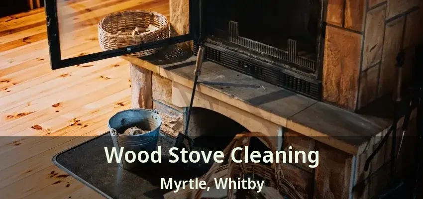 Wood Stove Cleaning Myrtle, Whitby - ON